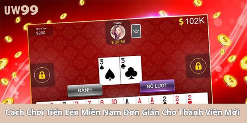 Cách Chơi Tiến Lên Miền Nam Đơn Giản Cho Thành Viên Mới