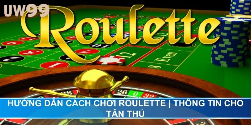 Hướng Dẫn Cách Chơi Roulette | Thông Tin Cho Tân Thủ