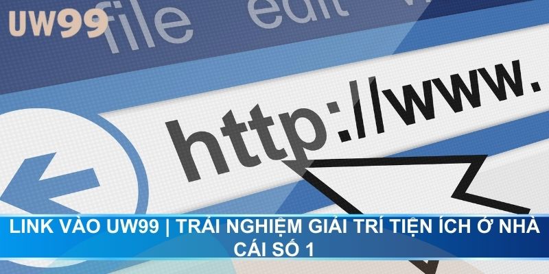 Link Vào UW99 | Trải Nghiệm Giải Trí Tiện Ích Ở Nhà Cái Số 1
