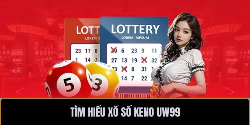 Tìm hiểu xổ số Keno UW99